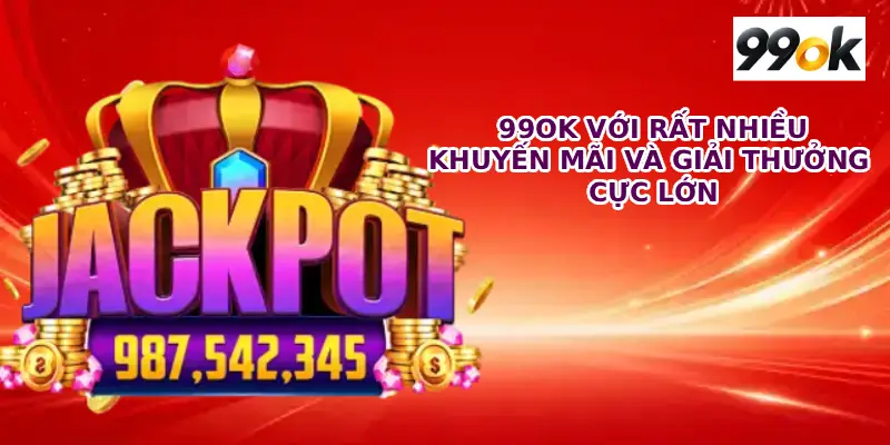 Khuyến Mãi và Giải Thưởng Tại 99OK
